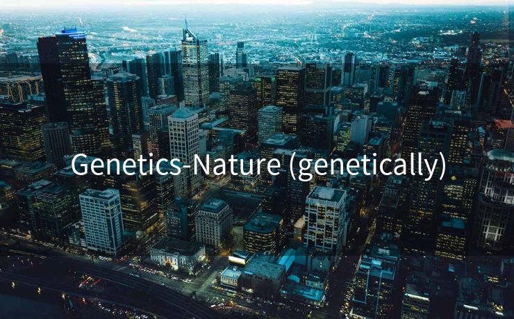 Genetics-Nature (genetically)